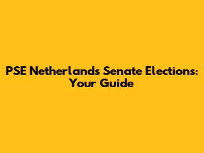 PSE Netherlands Senate Elections: Your Guide