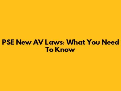 PSE New AV Laws: What You Need To Know