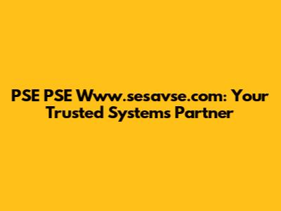 PSE PSE Www.sesavse.com: Your Trusted Systems Partner