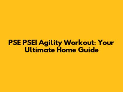 PSE PSEI Agility Workout: Your Ultimate Home Guide