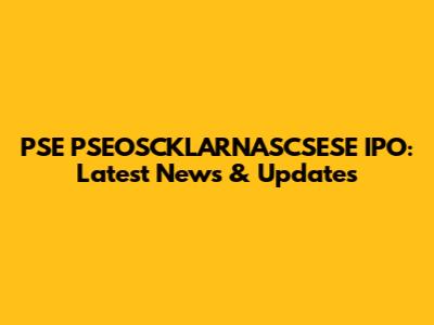 PSE PSEOSCKLARNASCSESE IPO: Latest News & Updates