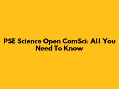 PSE Science Open ComSci: All You Need To Know