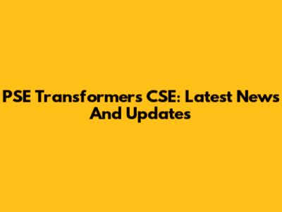PSE Transformers CSE: Latest News And Updates