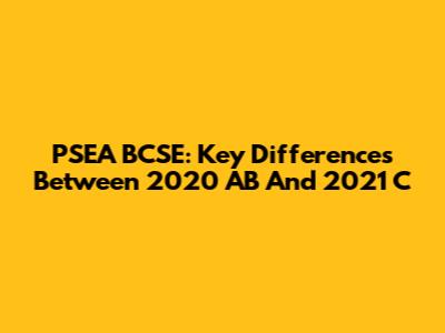 PSEA BCSE: Key Differences Between 2020 AB And 2021 C