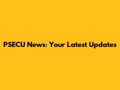 PSECU News: Your Latest Updates