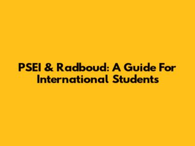 PSEI & Radboud: A Guide For International Students