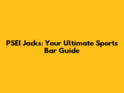 PSEI Jack's: Your Ultimate Sports Bar Guide