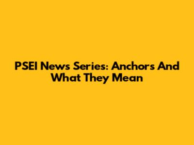 PSEI News Series: Anchors And What They Mean