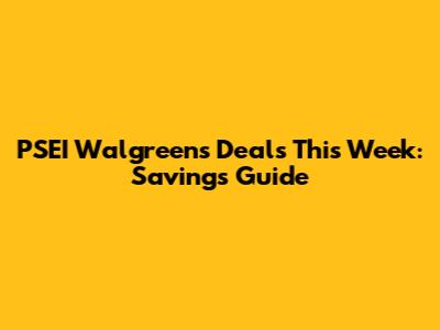 PSEI Walgreens Deals This Week: Savings Guide