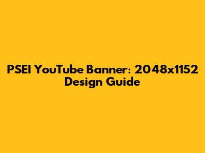 PSEI YouTube Banner: 2048x1152 Design Guide