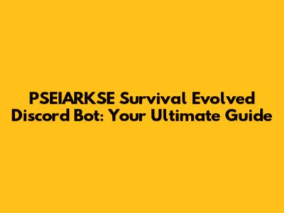PSEIARKSE Survival Evolved Discord Bot: Your Ultimate Guide