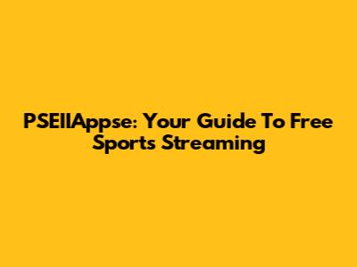PSEIIAppse: Your Guide To Free Sports Streaming