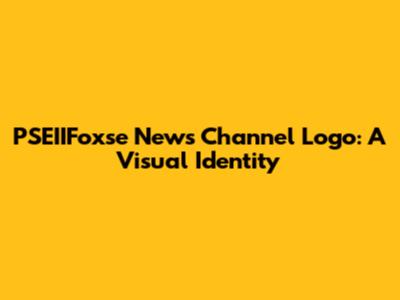 PSEIIFoxse News Channel Logo: A Visual Identity