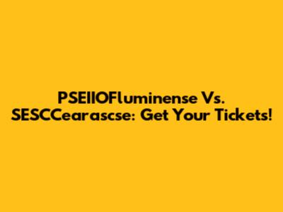 PSEIIOFluminense Vs. SESCCearascse: Get Your Tickets!