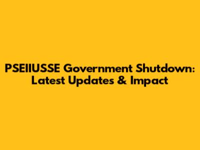 PSEIIUSSE Government Shutdown: Latest Updates & Impact