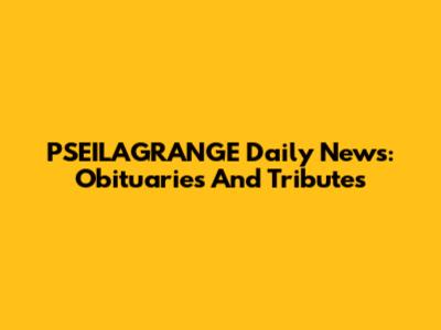 PSEILAGRANGE Daily News: Obituaries And Tributes