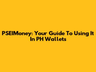 PSEIMoney: Your Guide To Using It In PH Wallets