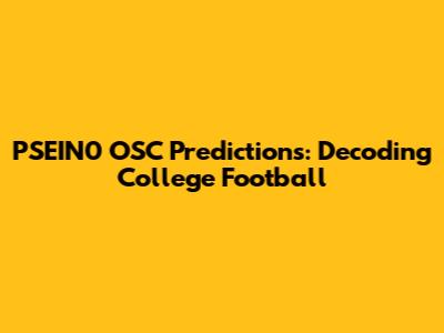PSEIN0 OSC Predictions: Decoding College Football