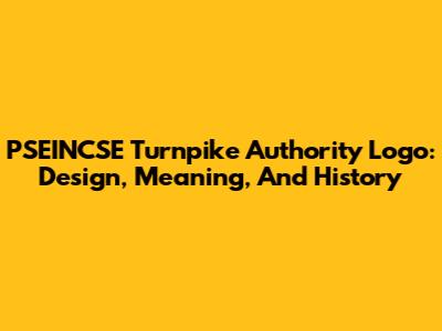 PSEINCSE Turnpike Authority Logo: Design, Meaning, And History