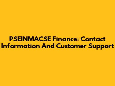 PSEINMACSE Finance: Contact Information And Customer Support