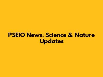 PSEIO News: Science & Nature Updates