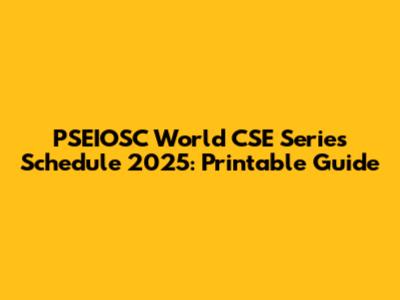 PSEIOSC World CSE Series Schedule 2025: Printable Guide