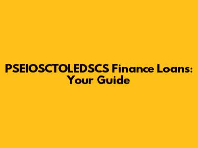 PSEIOSCTOLEDSCS Finance Loans: Your Guide