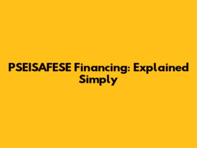 PSEISAFESE Financing: Explained Simply