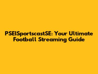PSEISportscastSE: Your Ultimate Football Streaming Guide