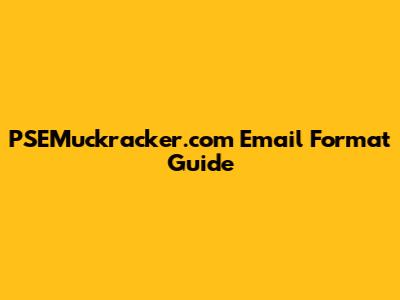 PSEMuckracker.com Email Format Guide