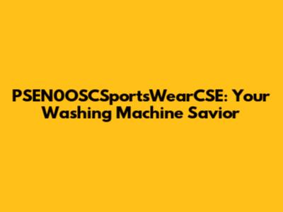 PSEN0OSCSportsWearCSE: Your Washing Machine Savior