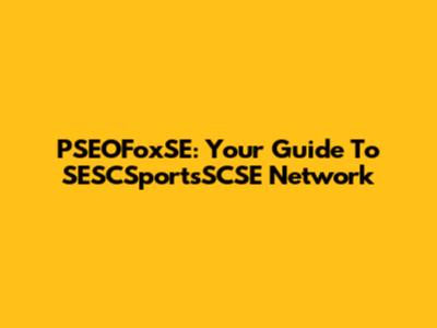 PSEOFoxSE: Your Guide To SESCSportsSCSE Network