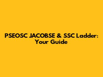PSEOSC JACOBSE & SSC Ladder: Your Guide