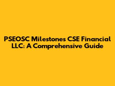 PSEOSC Milestones CSE Financial LLC: A Comprehensive Guide