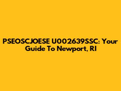 PSEOSCJOESE U002639SSC: Your Guide To Newport, RI