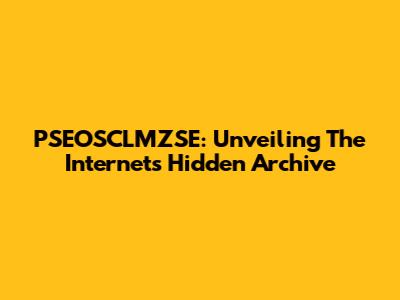 PSEOSCLMZSE: Unveiling The Internet's Hidden Archive