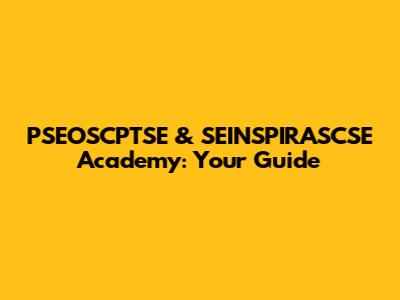 PSEOSCPTSE & SEINSPIRASCSE Academy: Your Guide