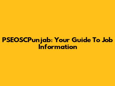 PSEOSCPunjab: Your Guide To Job Information