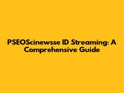 PSEOScinewsse ID Streaming: A Comprehensive Guide