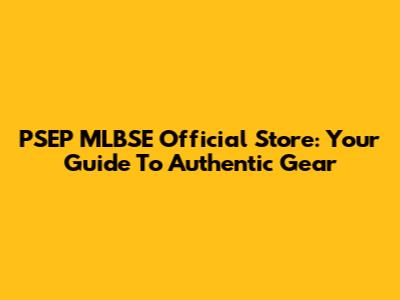 PSEP MLBSE Official Store: Your Guide To Authentic Gear