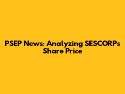 PSEP News: Analyzing SESCORP's Share Price
