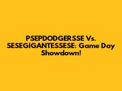 PSEPDODGERSSE Vs. SESEGIGANTESSESE: Game Day Showdown!
