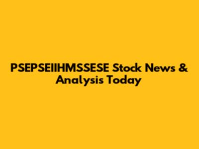 PSEPSEIIHMSSESE Stock News & Analysis Today