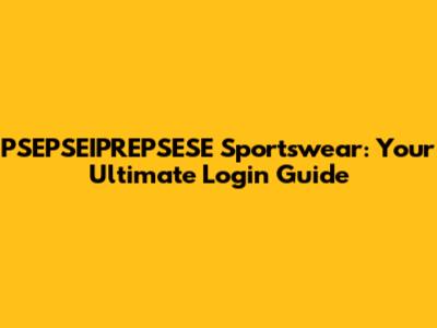 PSEPSEIPREPSESE Sportswear: Your Ultimate Login Guide