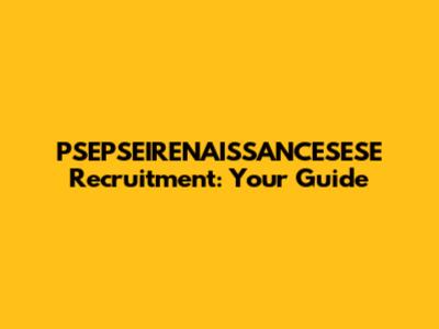 PSEPSEIRENAISSANCESESE Recruitment: Your Guide