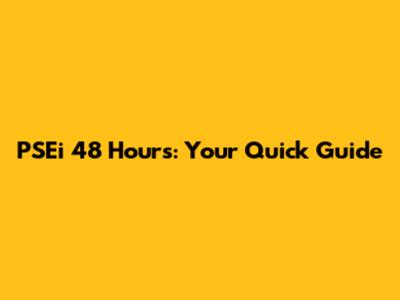 PSEi 48 Hours: Your Quick Guide