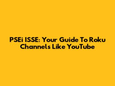PSEi ISSE: Your Guide To Roku Channels Like YouTube