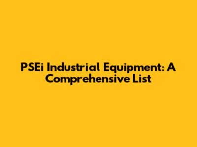 PSEi Industrial Equipment: A Comprehensive List
