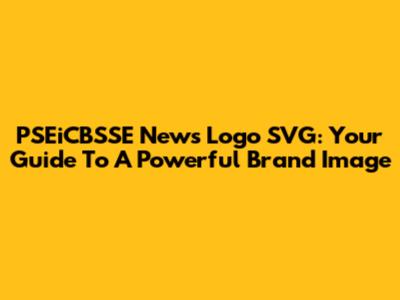 PSEiCBSSE News Logo SVG: Your Guide To A Powerful Brand Image