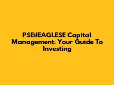 PSEiIEAGLESE Capital Management: Your Guide To Investing